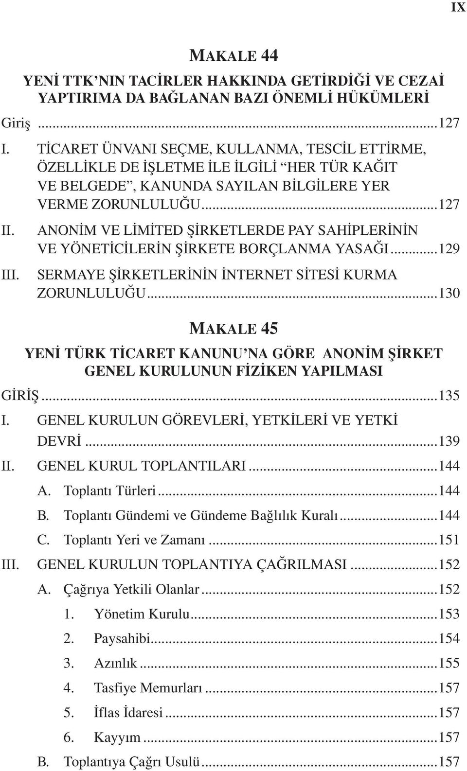 ..127 I ANONIM VE LIMITED ŞIRKETLERDE PAY SAHIPLERININ VE YÖNETICILERIN ŞIRKETE BORÇLANMA YASAĞI...129 SERMAYE ŞIRKETLERININ İNTERNET SITESI KURMA ZORUNLULUĞU.