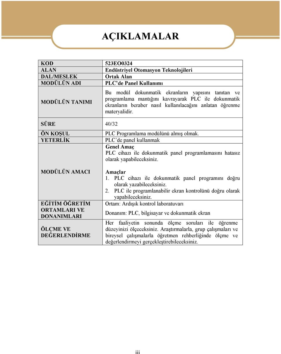 PLC de panel kullanmak Genel Amaç PLC cihazı ile dokunmatik panel programlamasını hatasız olarak yapabileceksiniz.