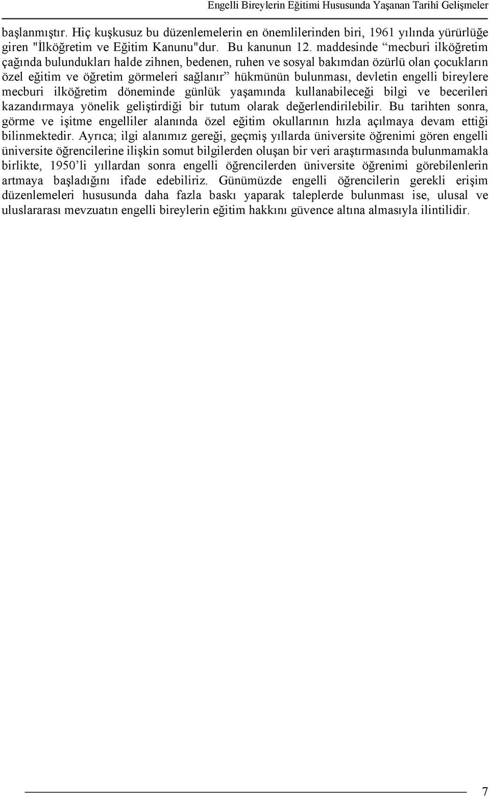 maddesinde mecburi ilköğretim çağında bulundukları halde zihnen, bedenen, ruhen ve sosyal bakımdan özürlü olan çocukların özel eğitim ve öğretim görmeleri sağlanır hükmünün bulunması, devletin