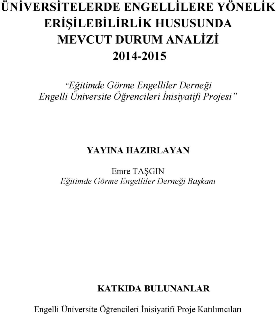 İnisiyatifi Projesi YAYINA HAZIRLAYAN Emre TAŞGIN Eğitimde Görme Engelliler