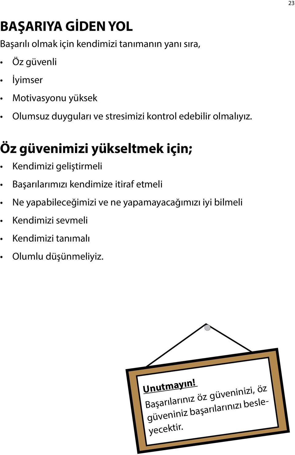 Öz güvenimizi yükseltmek için; Kendimizi geliştirmeli Başarılarımızı kendimize itiraf etmeli Ne yapabileceğimizi