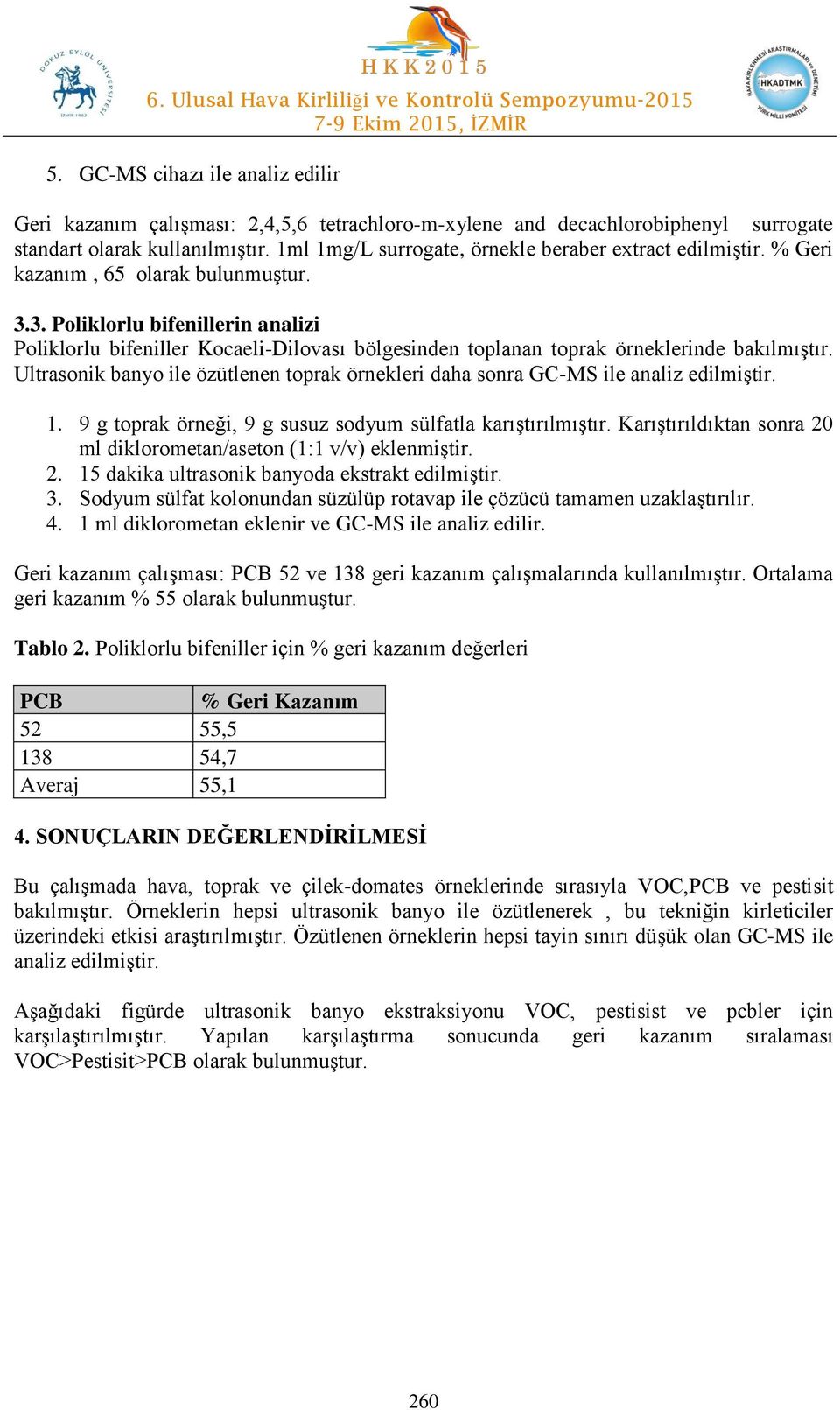 3. Poliklorlu bifenillerin analizi Poliklorlu bifeniller Kocaeli-Dilovası bölgesinden toplanan toprak örneklerinde bakılmıştır.
