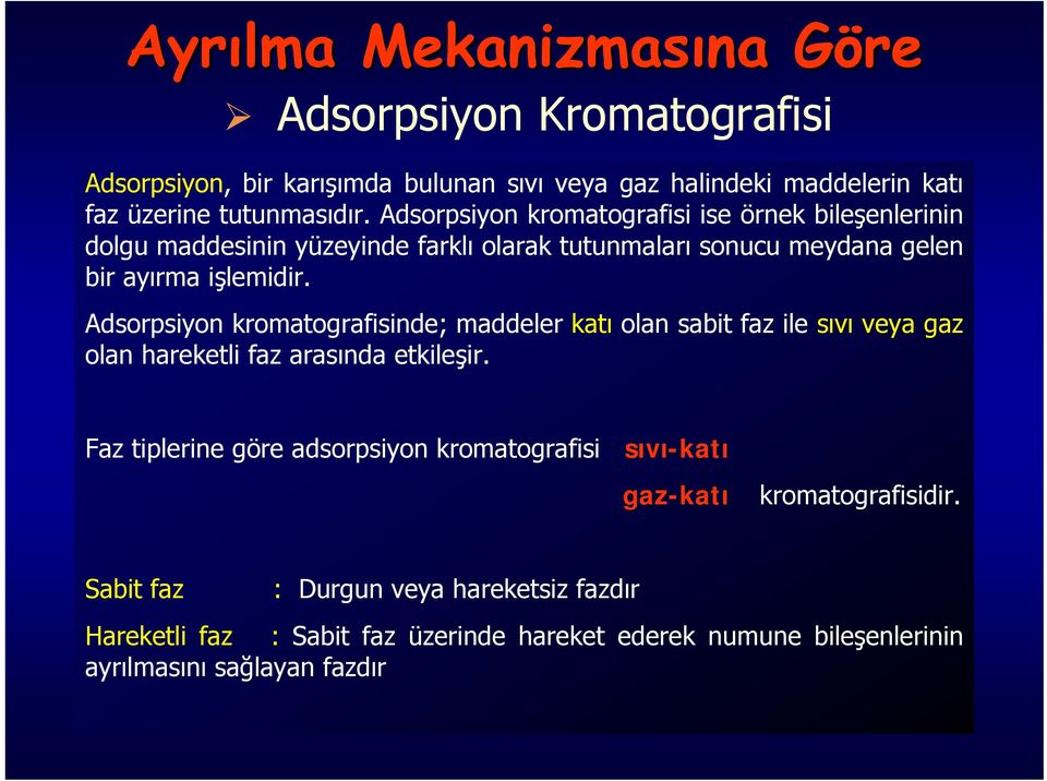 Adsorpsiyon kromatografisinde; maddeler katı olan sabit faz ile sıvı veya gaz olan hareketli faz arasında etkileşir.