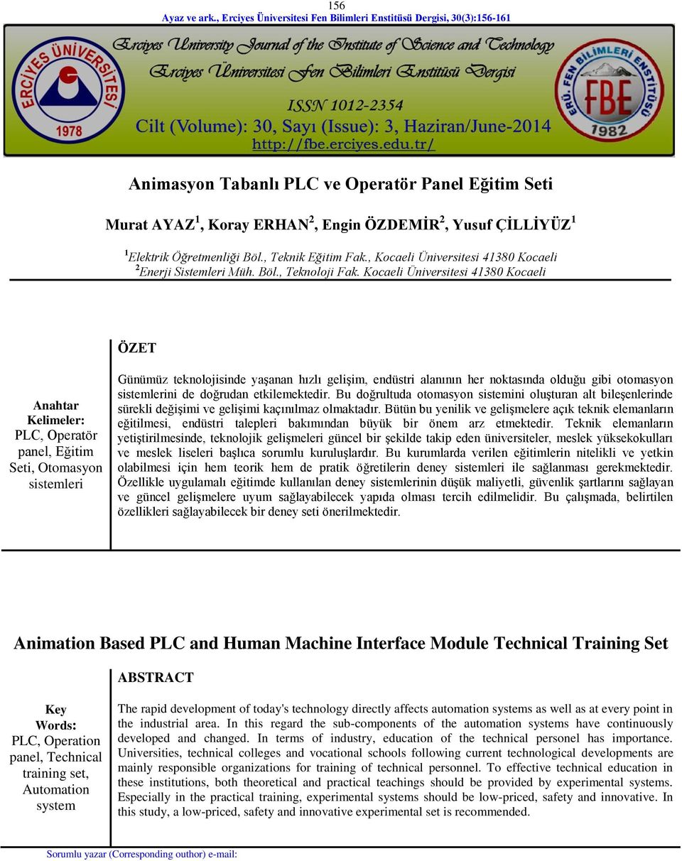 Kocaeli Üniversitesi 41380 Kocaeli ÖZET Anahtar Kelimeler: PLC, Operatör panel, Eğitim Seti, Otomasyon sistemleri Günümüz teknolojisinde yaşanan hızlı gelişim, endüstri alanının her noktasında olduğu