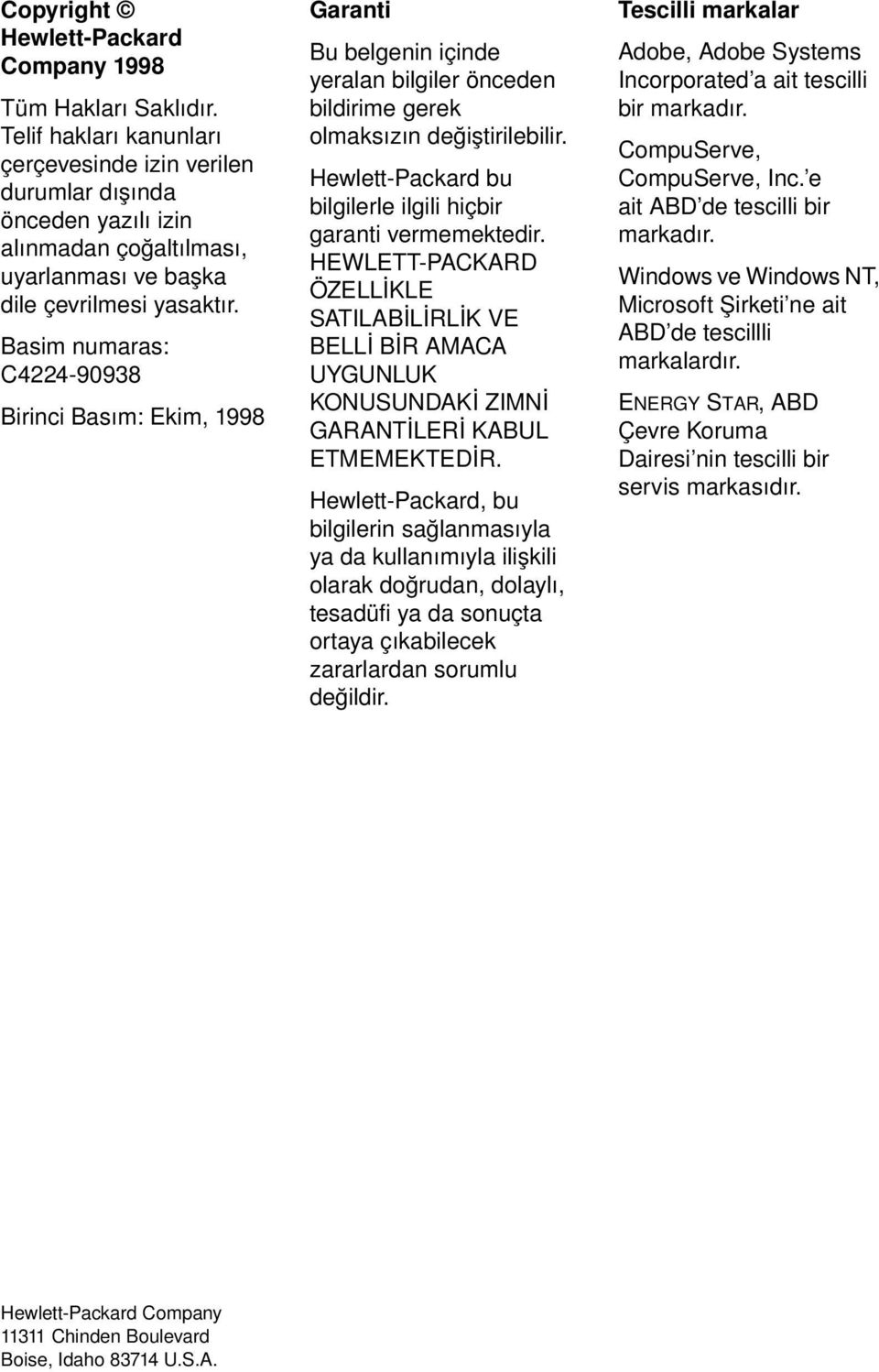 Basim numaras: C4224-90938 Birinci Basım: Ekim, 1998 Garanti Bu belgenin içinde yeralan bilgiler önceden bildirime gerek olmaksızın değiştirilebilir.