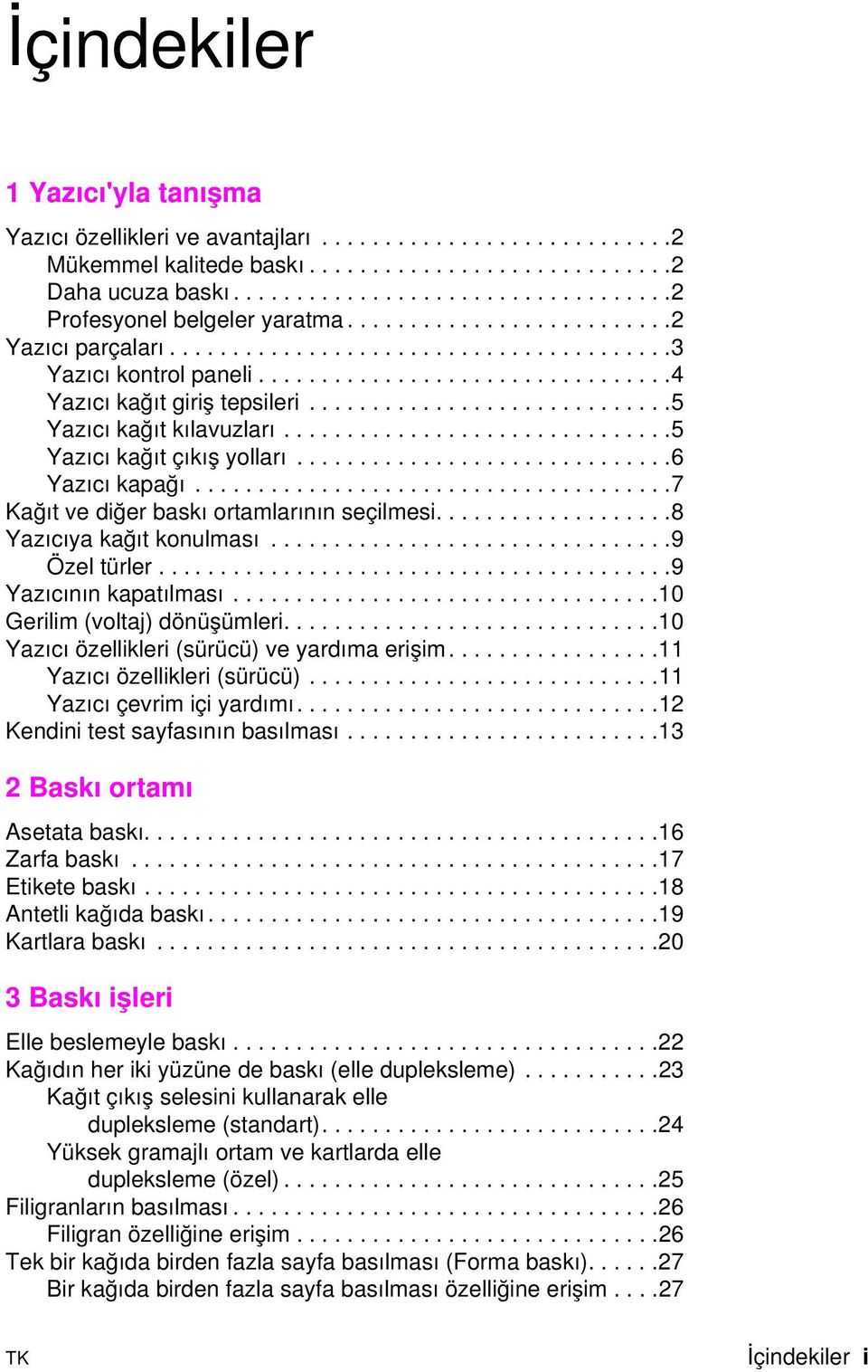 ..............................5 Yazıcı kağıt çıkış yolları..............................6 Yazıcı kapağı......................................7 Kağıt ve diğer baskı ortamlarının seçilmesi.