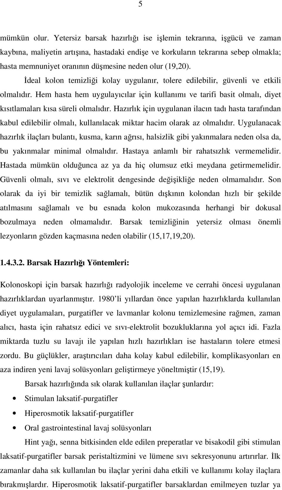 (19,20). İdeal kolon temizliği kolay uygulanır, tolere edilebilir, güvenli ve etkili olmalıdır.