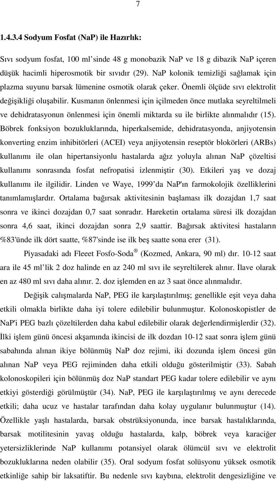 Kusmanın önlenmesi için içilmeden önce mutlaka seyreltilmeli ve dehidratasyonun önlenmesi için önemli miktarda su ile birlikte alınmalıdır (15).