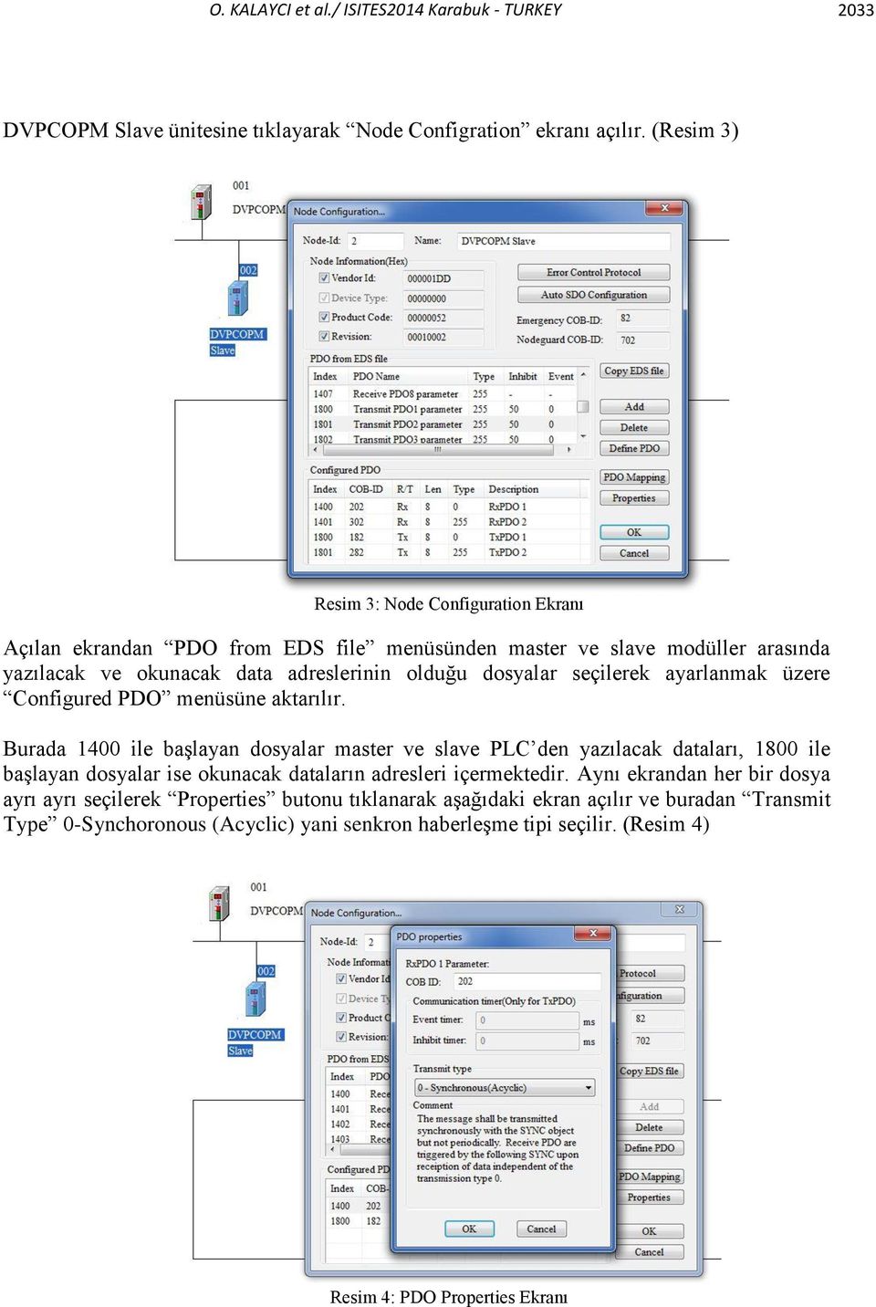 seçilerek ayarlanmak üzere Configured PDO menüsüne aktarılır.