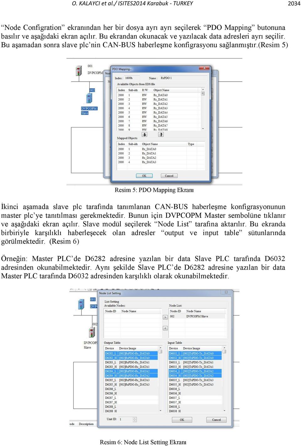(resim 5) Resim 5: PDO Mapping Ekranı İkinci aşamada slave plc tarafında tanımlanan CAN-BUS haberleşme konfigrasyonunun master plc ye tanıtılması gerekmektedir.