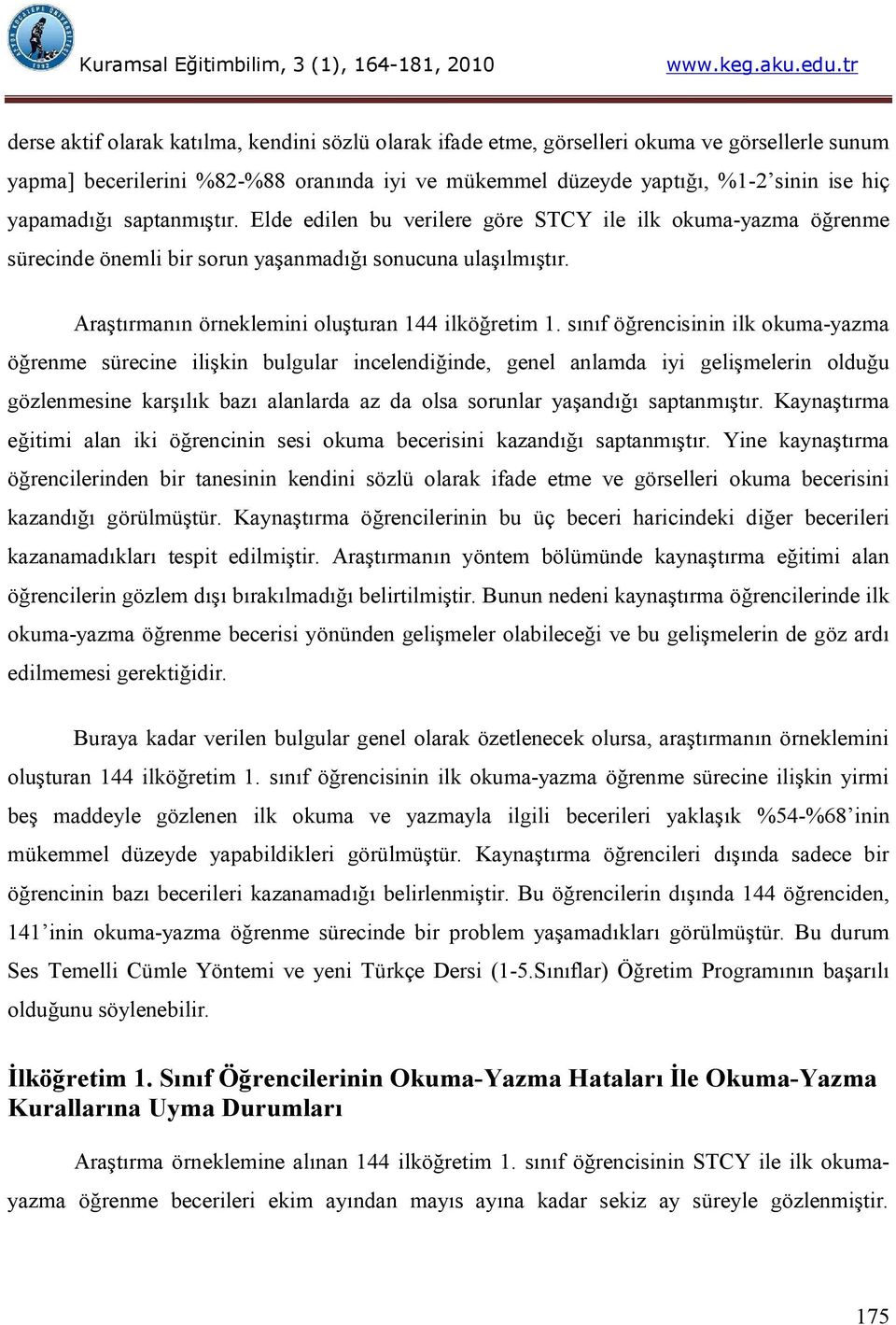 sınıf öğrencisinin ilk okuma-yazma öğrenme sürecine ilişkin bulgular incelendiğinde, genel anlamda iyi gelişmelerin olduğu gözlenmesine karşılık bazı alanlarda az da olsa sorunlar yaşandığı