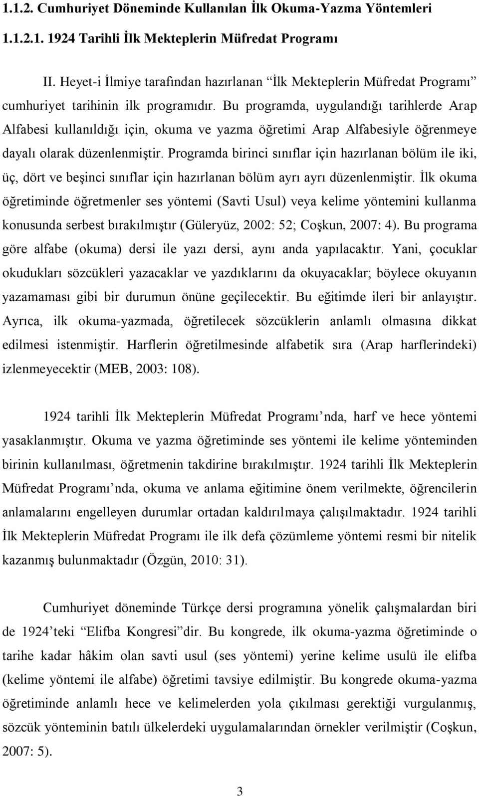 Bu programda, uygulandığı tarihlerde Arap Alfabesi kullanıldığı için, okuma ve yazma öğretimi Arap Alfabesiyle öğrenmeye dayalı olarak düzenlenmiştir.