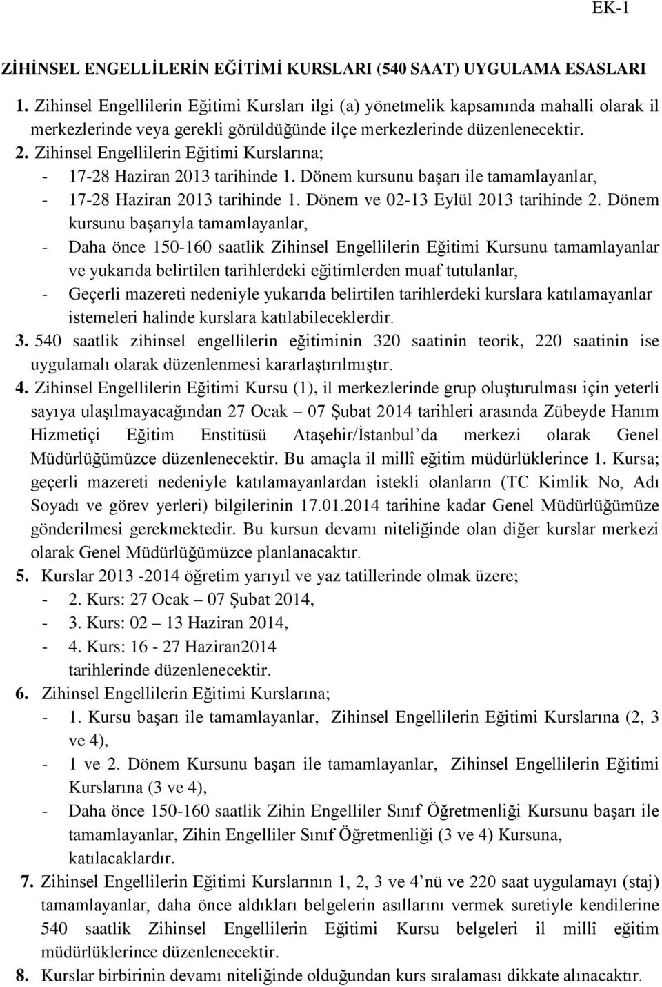 Zihinsel Engellilerin Eğitimi Kurslarına; - 17-28 Haziran 2013 tarihinde 1. Dönem kursunu başarı ile tamamlayanlar, - 17-28 Haziran 2013 tarihinde 1. Dönem ve 02-13 Eylül 2013 tarihinde 2.