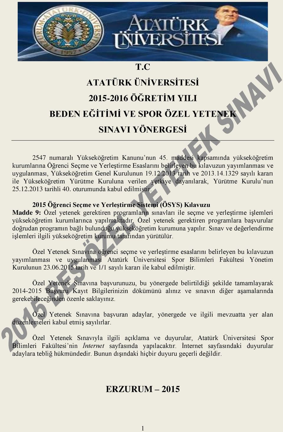 1329 sayılı kararı ile Yükseköğretim Yürütme Kuruluna verilen yetkiye dayanılarak, Yürütme Kurulu nun 25.12.2013 tarihli 40. oturumunda kabul edilmiştir.