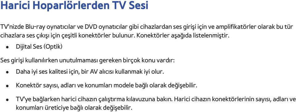 Dijital Ses (Optik) Ses girişi kullanılırken unutulmaması gereken birçok konu vardır: Daha iyi ses kalitesi için, bir AV alıcısı kullanmak iyi olur.