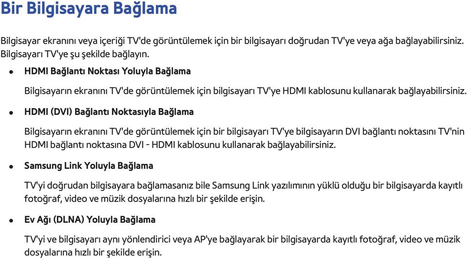 HDMI (DVI) Bağlantı Noktasıyla Bağlama Bilgisayarın ekranını TV'de görüntülemek için bir bilgisayarı TV'ye bilgisayarın DVI bağlantı noktasını TV'nin HDMI bağlantı noktasına DVI - HDMI kablosunu