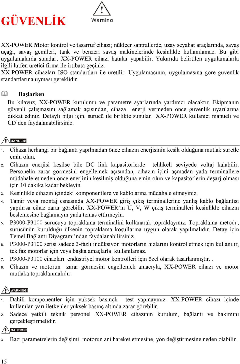 Uygulamacının, uygulamasına göre güvenlik standartlarına uyması gereklidir. Başlarken Bu kılavuz, XX-POWER kurulumu ve parametre ayarlarında yardımcı olacaktır.