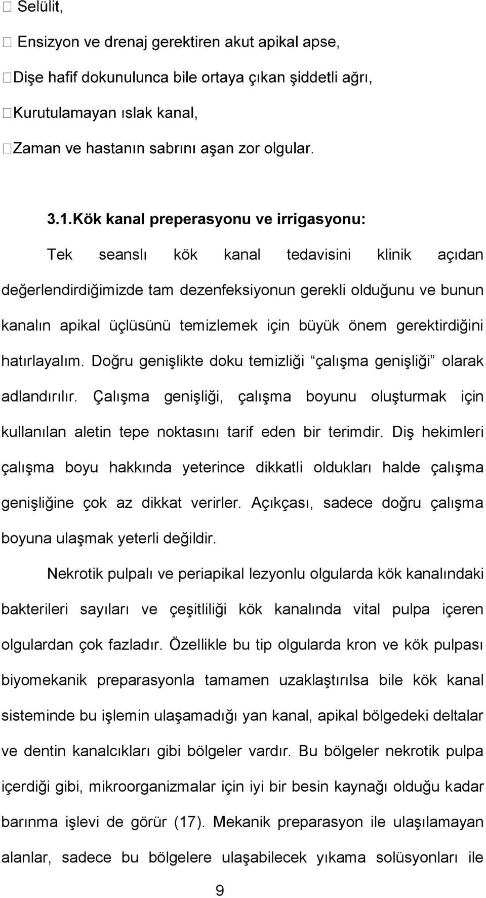 önem gerektirdiğini hatırlayalım. Doğru genişlikte doku temizliği çalışma genişliği olarak adlandırılır.