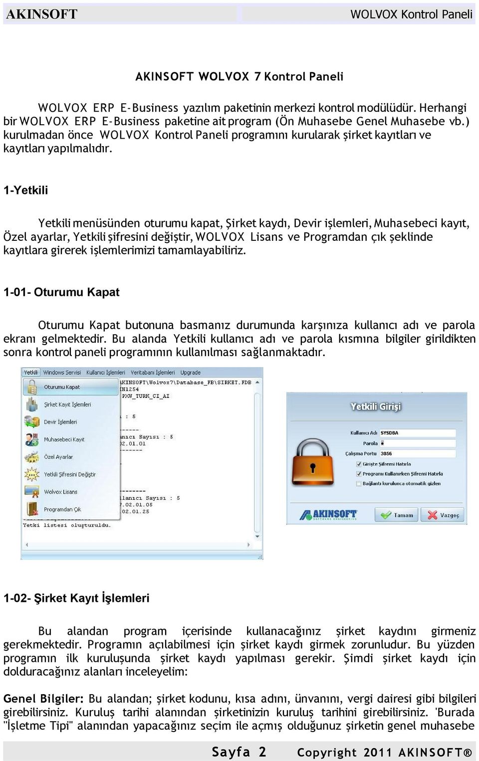 1-Yetkili Yetkili menüsünden oturumu kapat, Şirket kaydı, Devir işlemleri, Muhasebeci kayıt, Özel ayarlar, Yetkili şifresini değiştir, WOLVOX Lisans ve Programdan çık şeklinde kayıtlara girerek