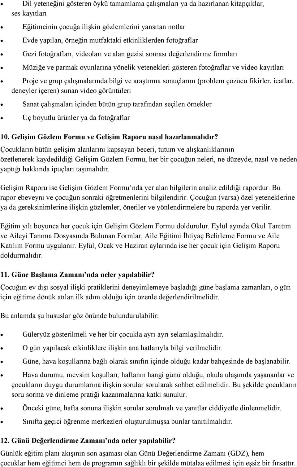 çalışmalarında bilgi ve araştırma sonuçlarını (problem çözücü fikirler, icatlar, deneyler içeren) sunan video görüntüleri Sanat çalışmaları içinden bütün grup tarafından seçilen örnekler Üç boyutlu