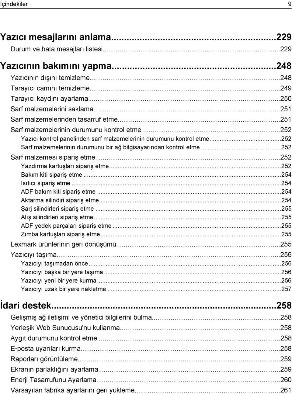 ..252 Yazıcı kontrol panelinden sarf malzemelerinin durumunu kontrol etme...252 Sarf malzemelerinin durumunu bir ağ bilgisayarından kontrol etme...252 Sarf malzemesi sipariş etme.