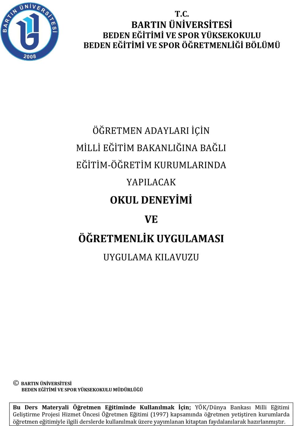 YÜKSEKOKULU MÜDÜRLÜĞÜ Bu Ders Materyali Öğretmen Eğitiminde Kullanılmak İçin; YÖK/Dünya Bankası Milli Eğitimi Geliştirme Projesi Hizmet Öncesi Öğretmen