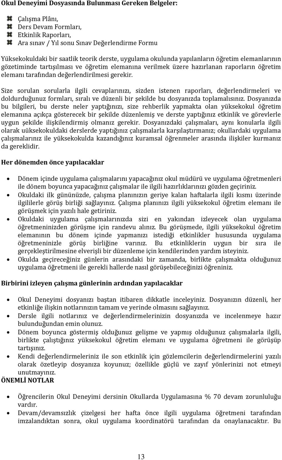 Size sorulan sorularla ilgili cevaplarınızı, sizden istenen raporları, değerlendirmeleri ve doldurduğunuz formları, sıralı ve düzenli bir şekilde bu dosyanızda toplamalısınız.