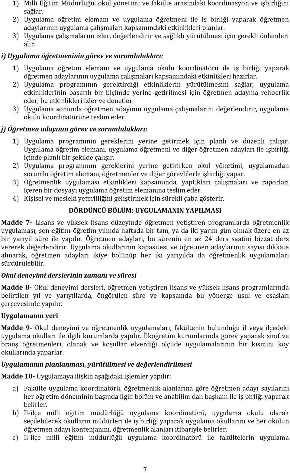 3) Uygulama çalışmalarını izler, değerlendirir ve sağlıklı yürütülmesi için gerekli önlemleri alır.