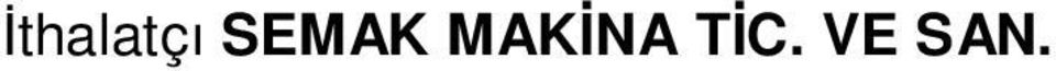 İNA TİC. VE SAN.A.Ş ŞTİve Yetkili servislerine başvurunuz. İTHALATÇI FİRMA ÜNVANI : MAKİNA TİC. VE SAN. Şİ. MERKEZ ADRESİ: : ALTAYÇEŞME MAH. YASEMİN SOK.