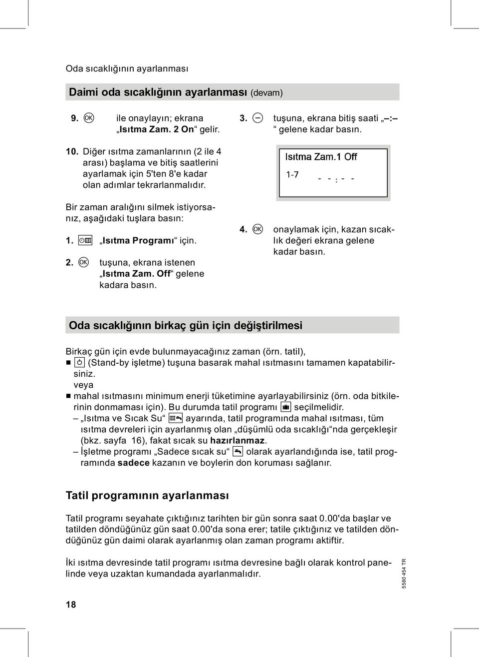 A Isıtma Programı için. 2. d tuşuna, ekrana istenen Isıtma Zam. Off gelene kadara basın. 4. d onaylamak için, kazan sıcaklık değeri ekrana gelene kadar basın.