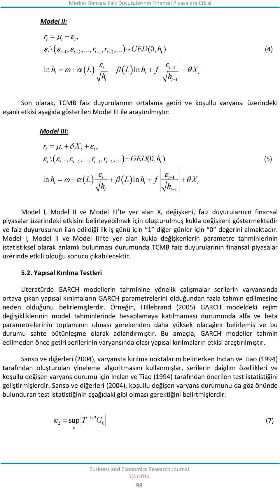 etkisi aşağıda gösterilen Model III ile araştırılmıştır: Model III: r = µ + δ X + ε, t t t t ( ) ε \ ε, ε,..., r, r,.