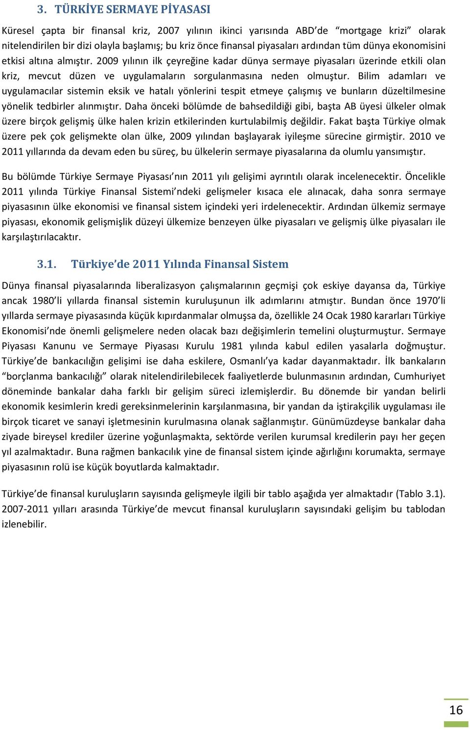 Bilim adamları ve uygulamacılar sistemin eksik ve hatalı yönlerini tespit etmeye çalışmış ve bunların düzeltilmesine yönelik tedbirler alınmıştır.