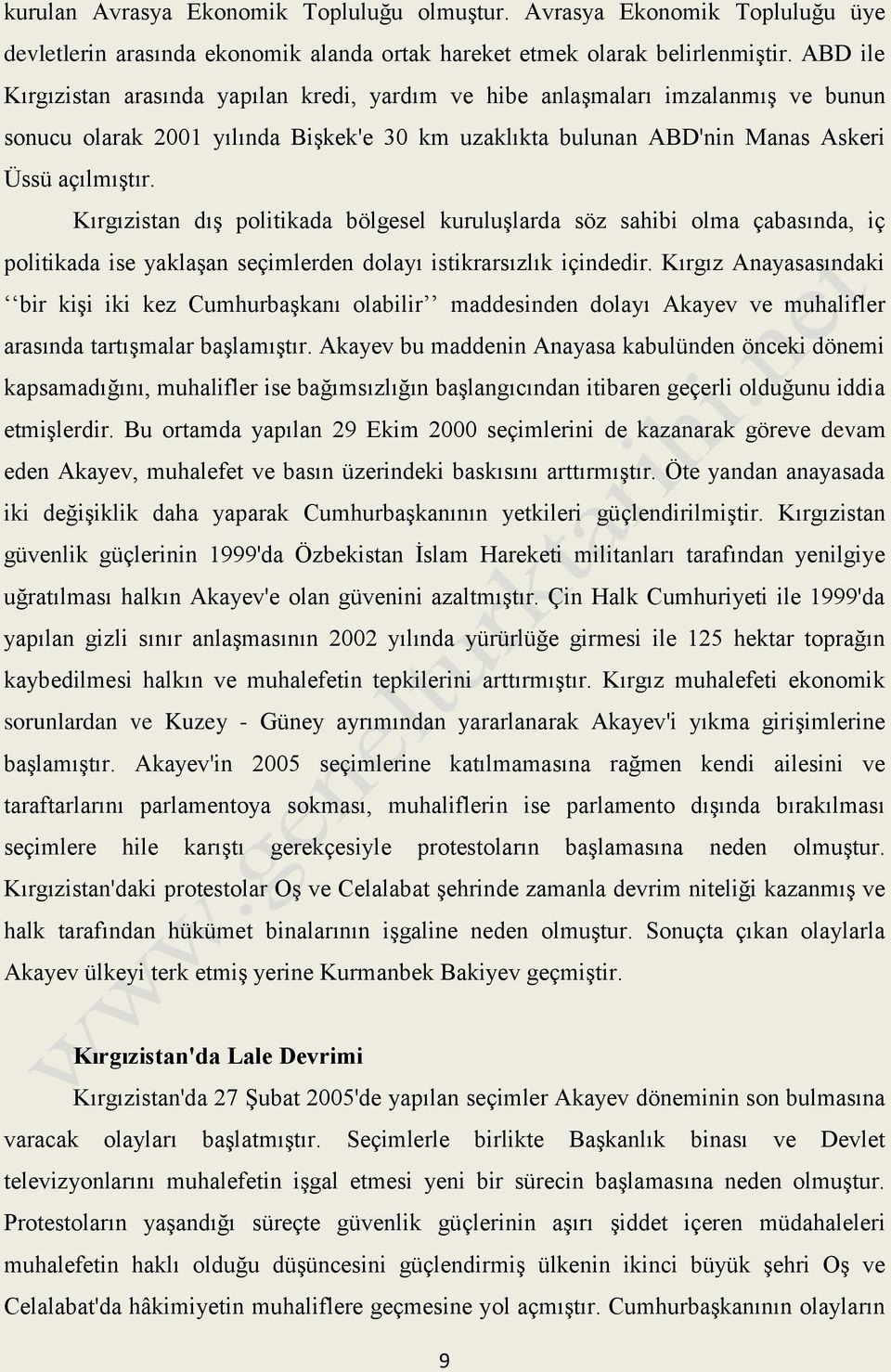 Kırgızistan dış politikada bölgesel kuruluşlarda söz sahibi olma çabasında, iç politikada ise yaklaşan seçimlerden dolayı istikrarsızlık içindedir.