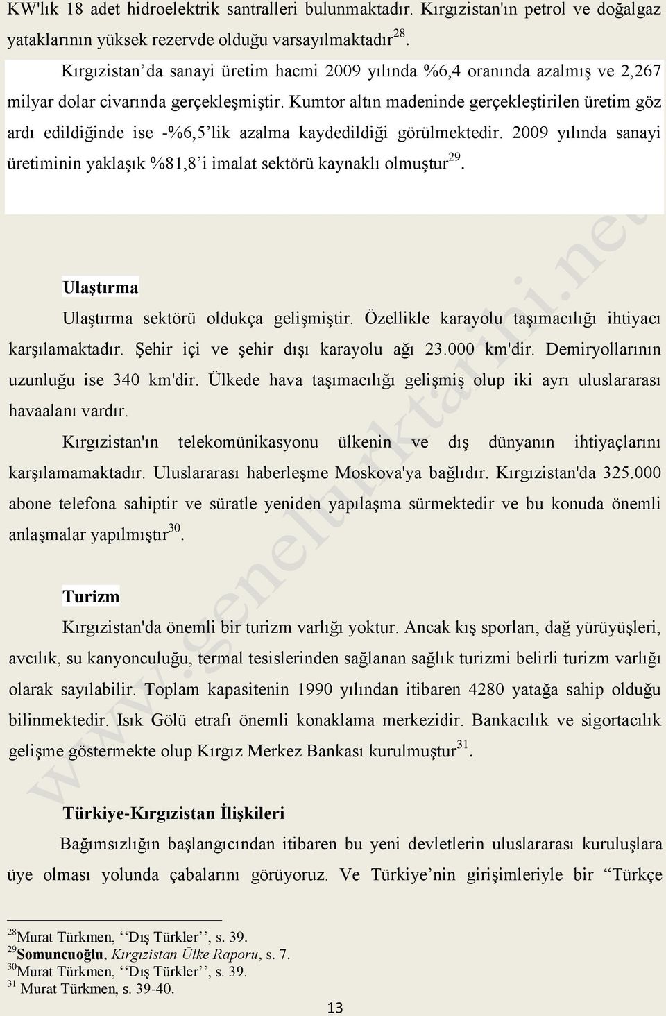 Kumtor altın madeninde gerçekleştirilen üretim göz ardı edildiğinde ise -%6,5 lik azalma kaydedildiği görülmektedir.