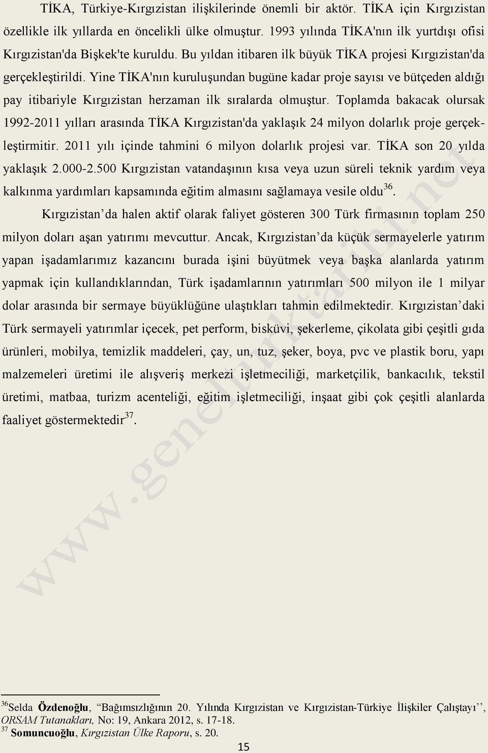 Yine TİKA'nın kuruluşundan bugüne kadar proje sayısı ve bütçeden aldığı pay itibariyle Kırgızistan herzaman ilk sıralarda olmuştur.