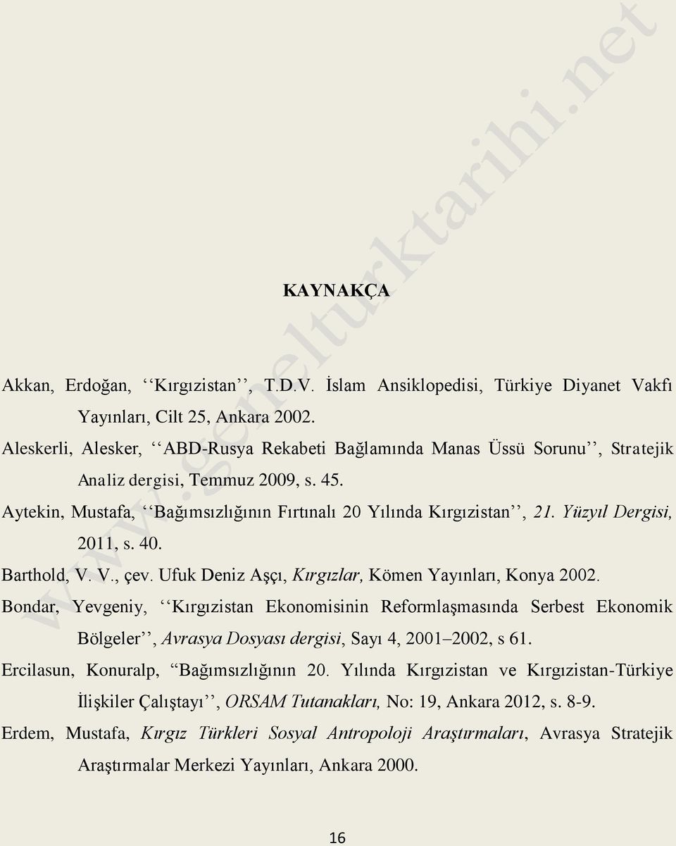 Yüzyıl Dergisi, 2011, s. 40. Barthold, V. V., çev. Ufuk Deniz Aşçı, Kırgızlar, Kömen Yayınları, Konya 2002.