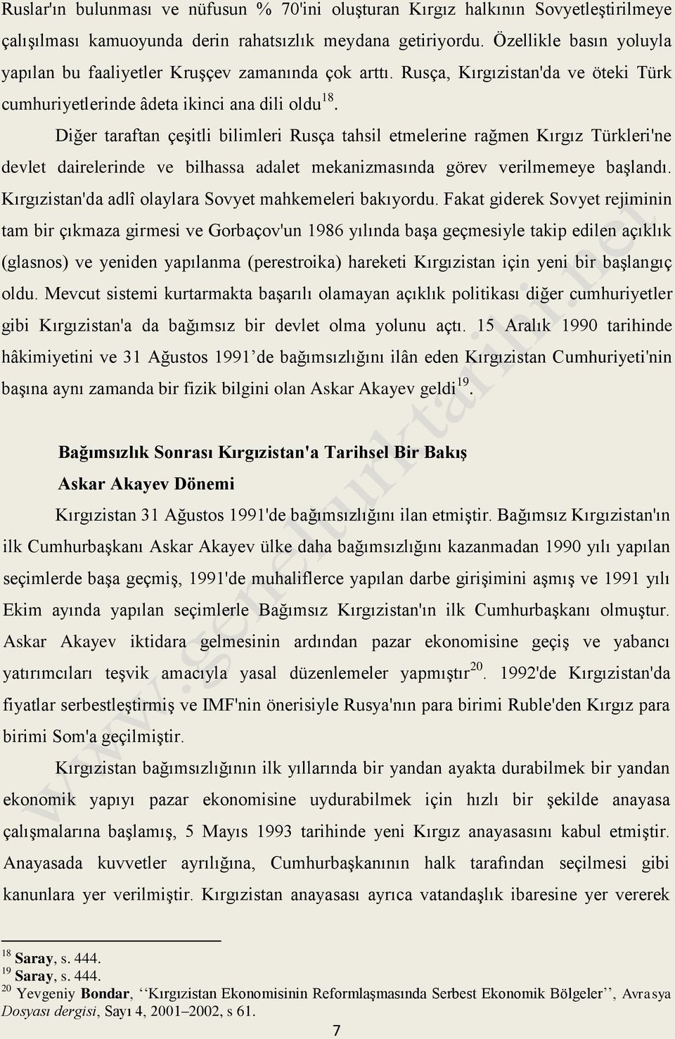 Diğer taraftan çeşitli bilimleri Rusça tahsil etmelerine rağmen Kırgız Türkleri'ne devlet dairelerinde ve bilhassa adalet mekanizmasında görev verilmemeye başlandı.