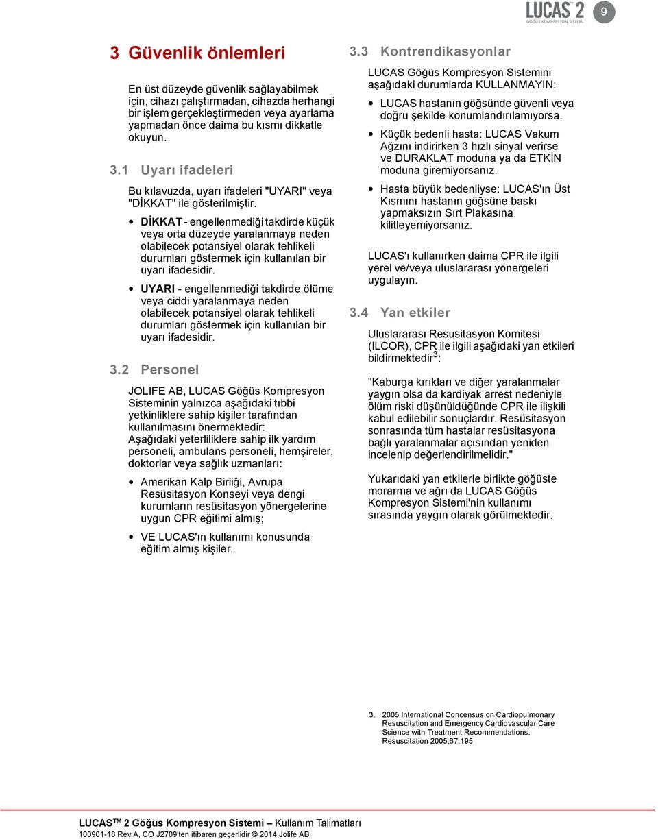 DİKKAT - engellenmediği takdirde küçük veya orta düzeyde yaralanmaya neden olabilecek potansiyel olarak tehlikeli durumları göstermek için kullanılan bir uyarı ifadesidir.