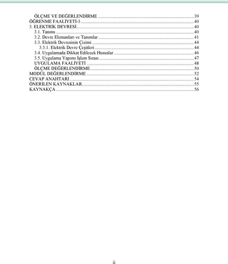 ..44 3.4. Uygulamada Dikkat Edilecek Hususlar...46 3.5. Uygulama Yapımı İşlem Sırası...47 UYGULAMA FAALİYETİ.