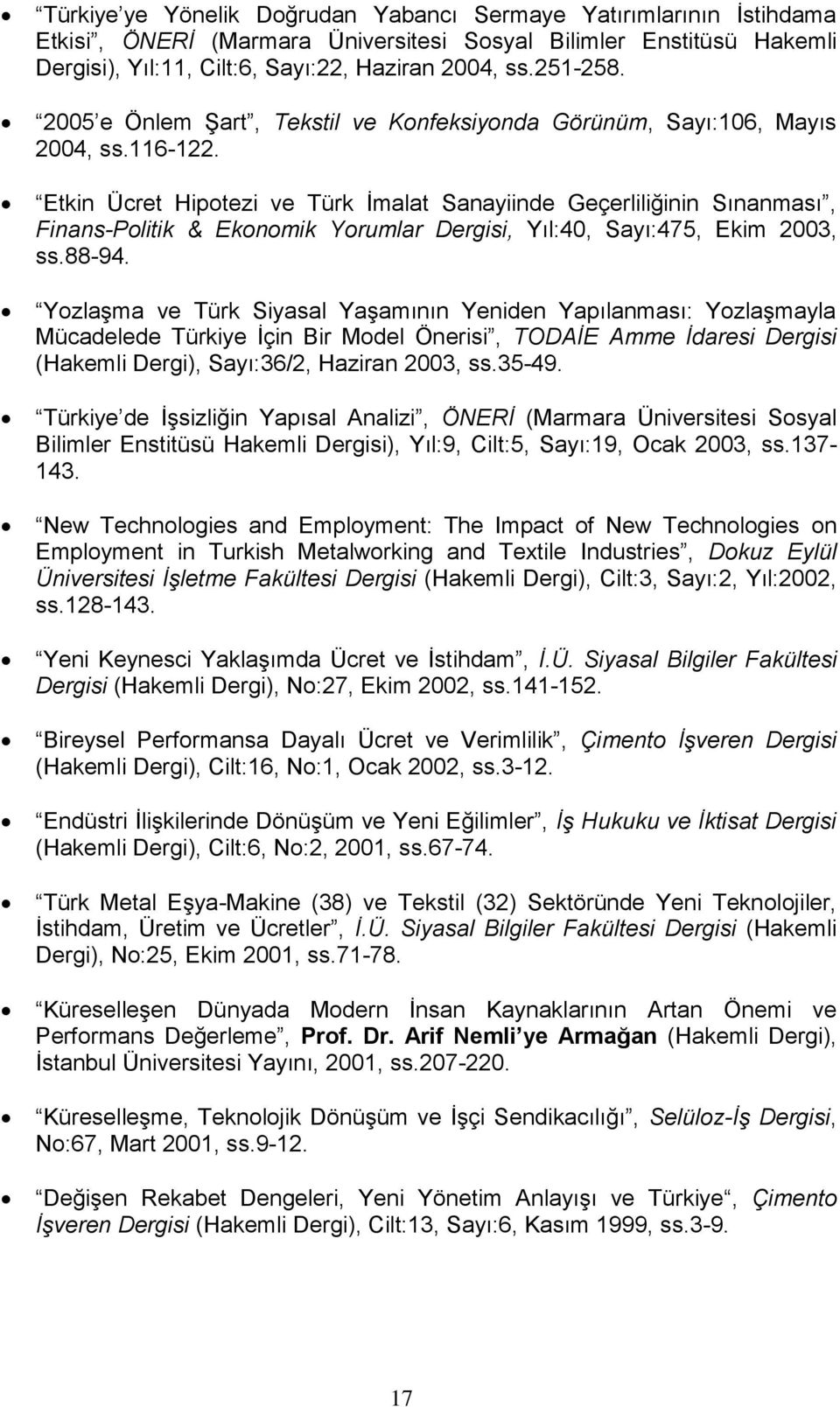 Etkin Ücret Hipotezi ve Türk İmalat Sanayiinde Geçerliliğinin Sınanması, Finans-Politik & Ekonomik Yorumlar Dergisi, Yıl:40, Sayı:475, Ekim 2003, ss.88-94.