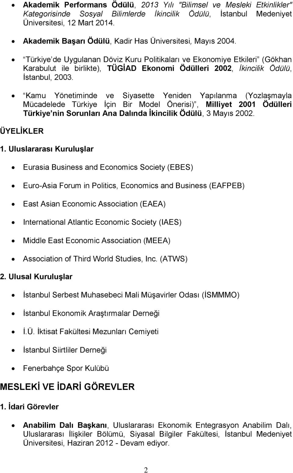 Türkiye de Uygulanan Döviz Kuru Politikaları ve Ekonomiye Etkileri (Gökhan Karabulut ile birlikte), TÜGİAD Ekonomi Ödülleri 2002, İkincilik Ödülü, İstanbul, 2003.