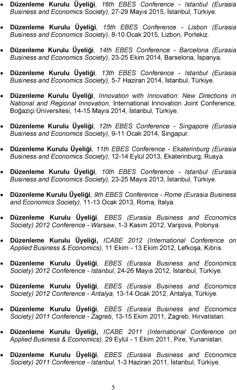 Düzenleme Kurulu Üyeliği, 14th EBES Conference - Barcelona (Eurasia Business and Economics Society), 23-25 Ekim 2014, Barselona, İspanya.