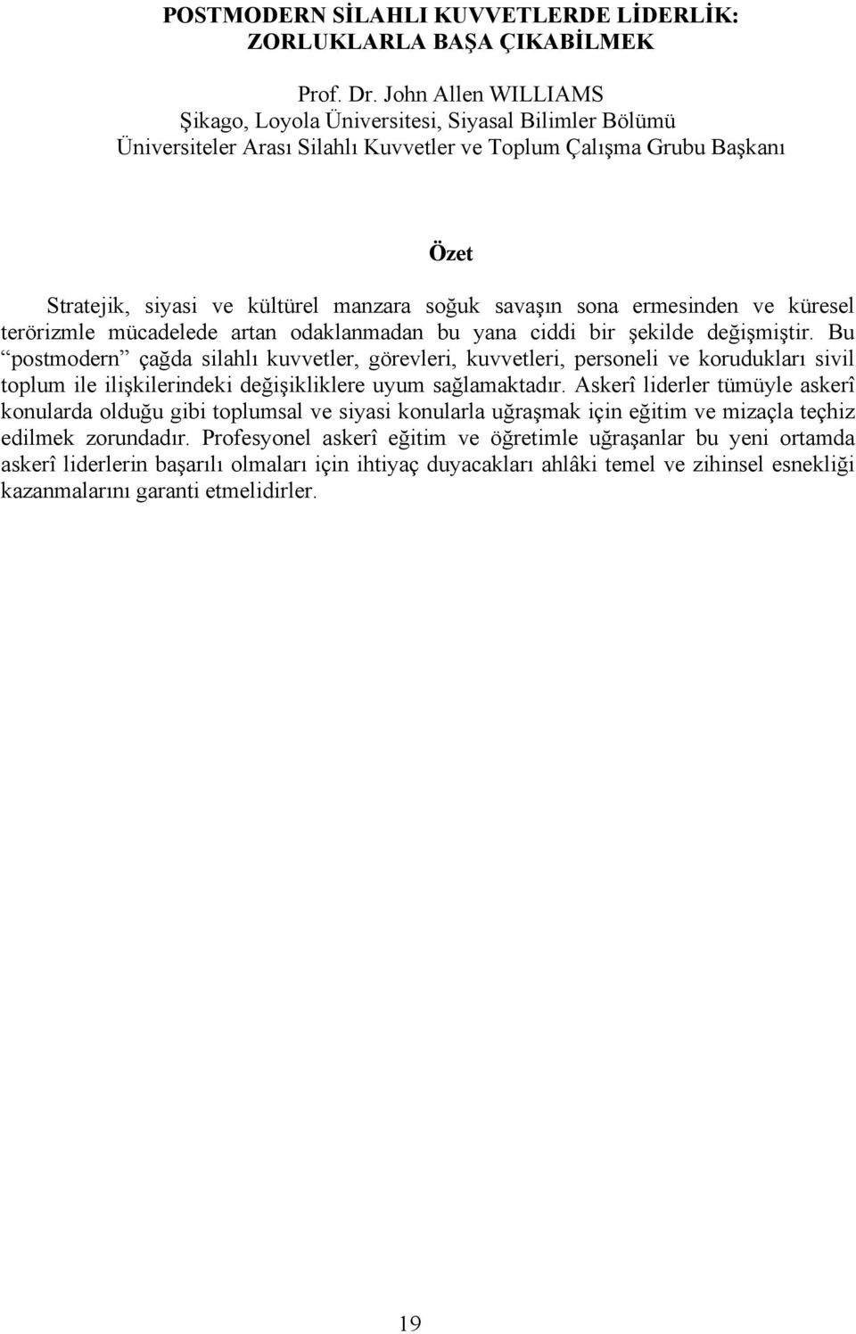 sona ermesinden ve küresel terörizmle mücadelede artan odaklanmadan bu yana ciddi bir şekilde değişmiştir.