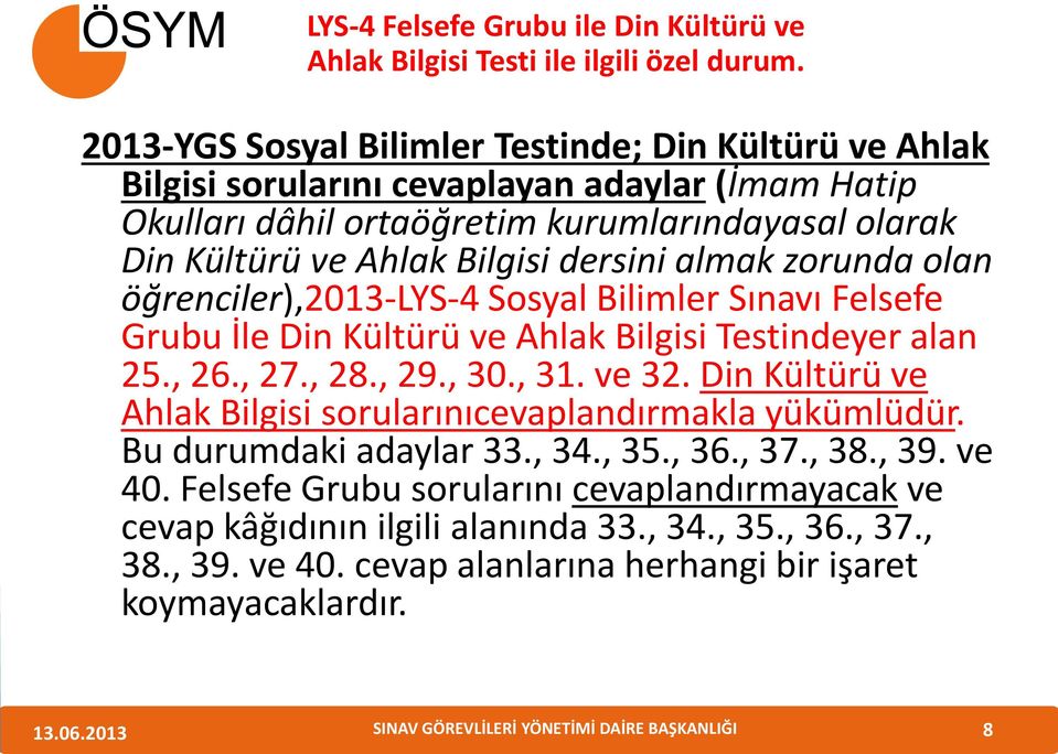 dersini almak zorunda olan öğrenciler),2013-lys-4 Sosyal Bilimler Sınavı Felsefe Grubu İle Din Kültürü ve Ahlak Bilgisi Testindeyer alan 25., 26., 27., 28., 29., 30., 31. ve 32.