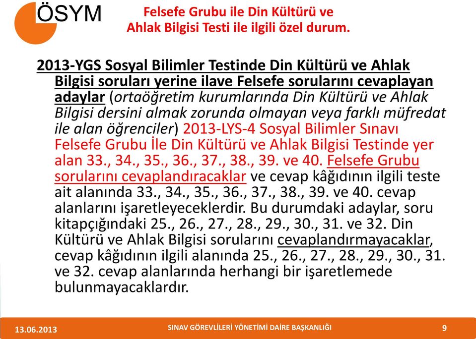 olmayan veya farklı müfredat ile alan öğrenciler) 2013-LYS-4 Sosyal Bilimler Sınavı Felsefe Grubu İle Din Kültürü ve Ahlak Bilgisi Testinde yer alan 33., 34., 35., 36., 37., 38., 39. ve 40.