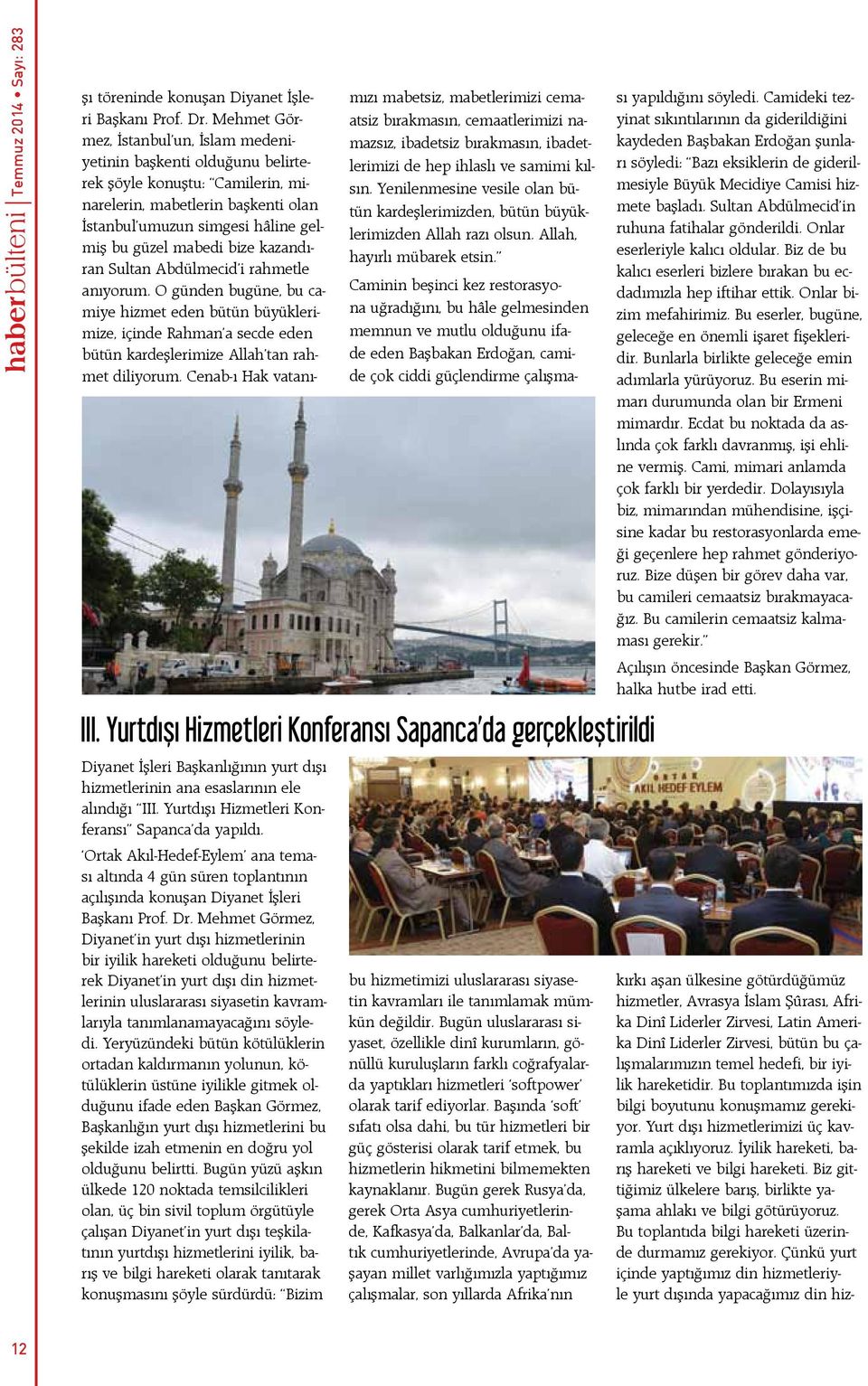 Mehmet Görmez, Diyanet in yurt dışı hizmetlerinin bir iyilik hareketi olduğunu belirterek Diyanet in yurt dışı din hizmetlerinin uluslararası siyasetin kavramlarıyla tanımlanamayacağını söyledi.