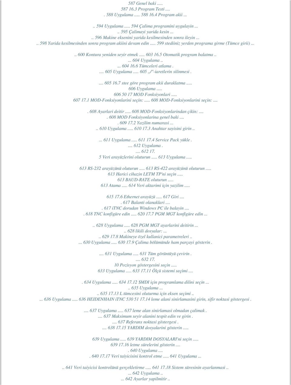 .... 600 Kontura yeniden seyir etmek... 603 16.5 Otomatik program balatma..... 604 Uygulama..... 604 16.6 Tümceleri atlama.... 605 Uygulama... 605,,/"-iaretlerin silinmesi.... 605 16.