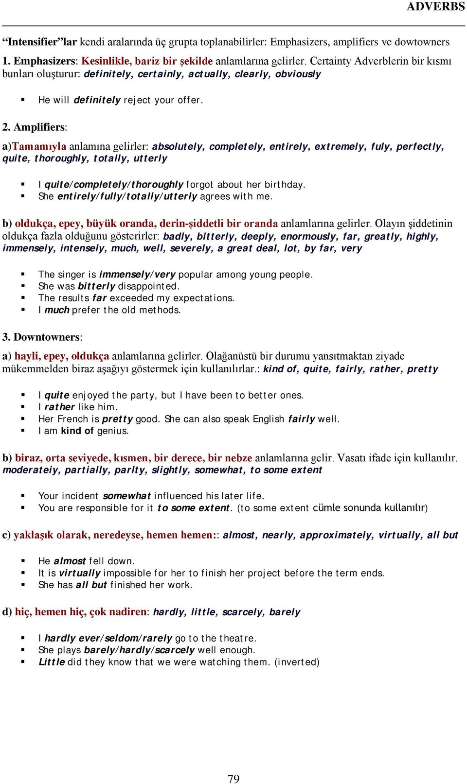 Amplifiers: a)tamamıyla anlamına gelirler: absolutely, completely, entirely, extremely, fuly, perfectly, quite, thoroughly, totally, utterly I quite/completely/thoroughly forgot about her birthday.