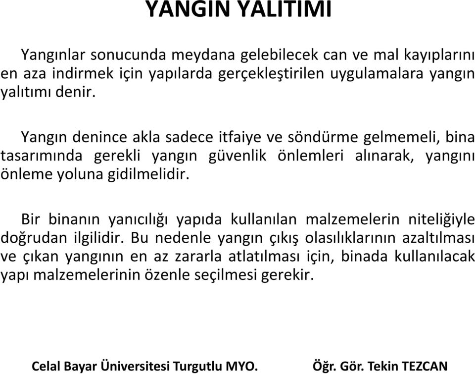 Yangın denince akla sadece itfaiye ve söndürme gelmemeli, bina tasarımında gerekli yangın güvenlik önlemleri alınarak, yangını önleme yoluna