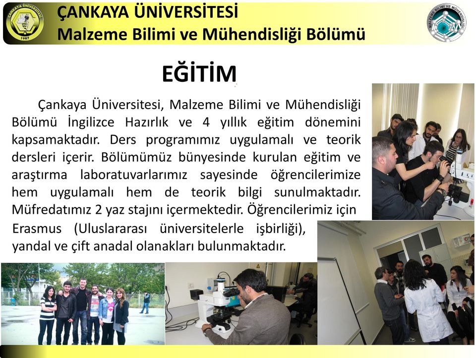 Bölümümüz bünyesinde kurulan eğitim ve araştırma laboratuvarlarımız sayesinde öğrencilerimize hem uygulamalı hem de